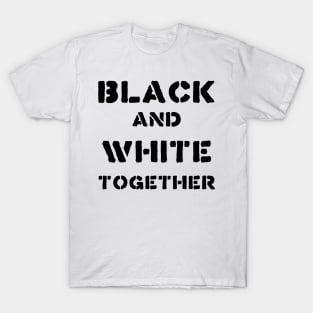 BLACK AND WHITE TOGETHER T-Shirt